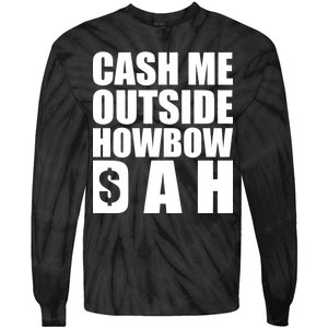 Cash Me Outside Howbow DAH Block Letters Meme Quote Tie-Dye Long Sleeve Shirt