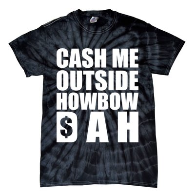 Cash Me Outside Howbow DAH Block Letters Meme Quote Tie-Dye T-Shirt