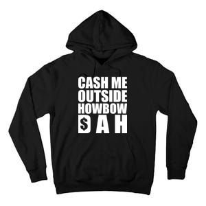 Cash Me Outside Howbow DAH Block Letters Meme Quote Tall Hoodie