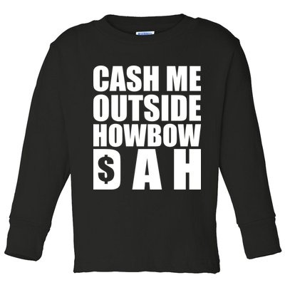 Cash Me Outside Howbow DAH Block Letters Meme Quote Toddler Long Sleeve Shirt