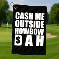 Cash Me Outside Howbow DAH Block Letters Meme Quote Golf Towel