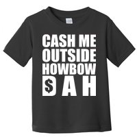 Cash Me Outside Howbow DAH Block Letters Meme Quote Toddler T-Shirt