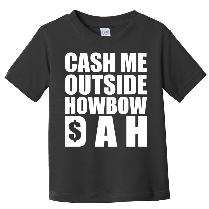 Cash Me Outside Howbow DAH Block Letters Meme Quote Toddler T-Shirt