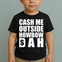 Cash Me Outside Howbow DAH Block Letters Meme Quote Toddler T-Shirt
