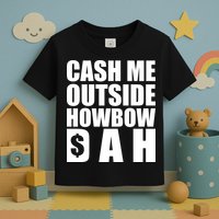 Cash Me Outside Howbow DAH Block Letters Meme Quote Toddler T-Shirt