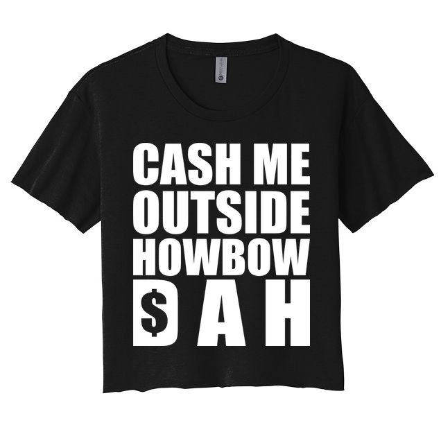 Cash Me Outside Howbow DAH Block Letters Meme Quote Crop Top