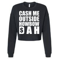 Cash Me Outside Howbow DAH Block Letters Meme Quote Cropped Pullover Crew