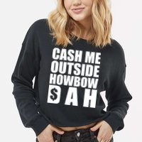 Cash Me Outside Howbow DAH Block Letters Meme Quote Cropped Pullover Crew