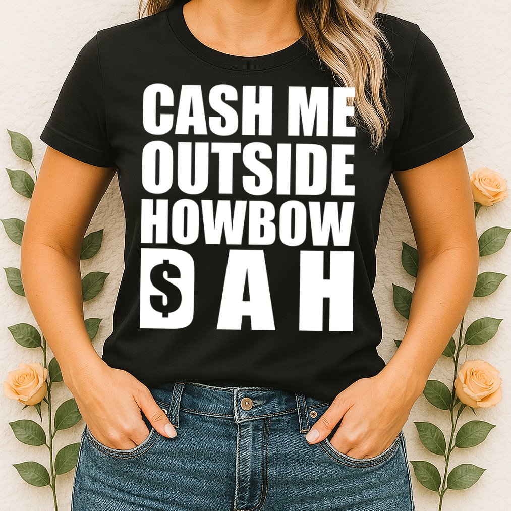 Cash Me Outside Howbow DAH Block Letters Meme Quote Womens T-Shirt