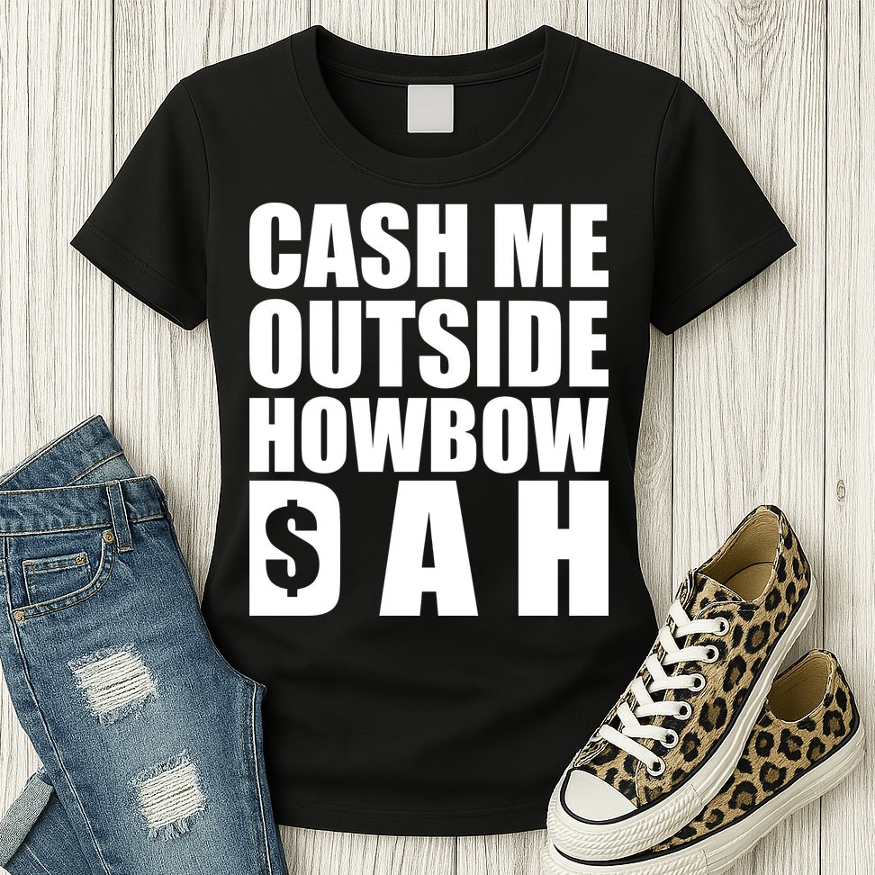 Cash Me Outside Howbow DAH Block Letters Meme Quote Womens T-Shirt