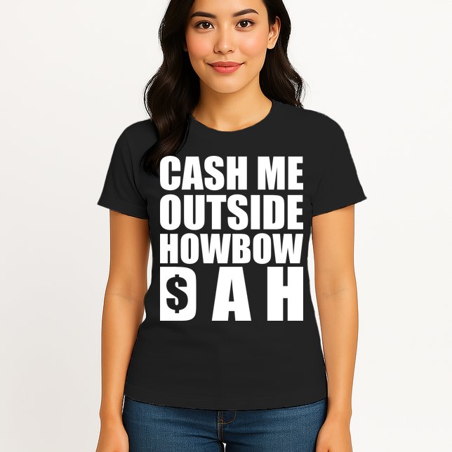 Cash Me Outside Howbow DAH Block Letters Meme Quote Womens T-Shirt