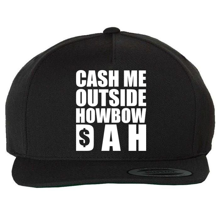 Cash Me Outside Howbow DAH Block Letters Meme Quote Wool Snapback Cap