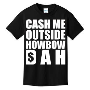 Cash Me Outside Howbow DAH Block Letters Meme Quote Kids T-Shirt