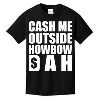 Cash Me Outside Howbow DAH Block Letters Meme Quote Kids T-Shirt