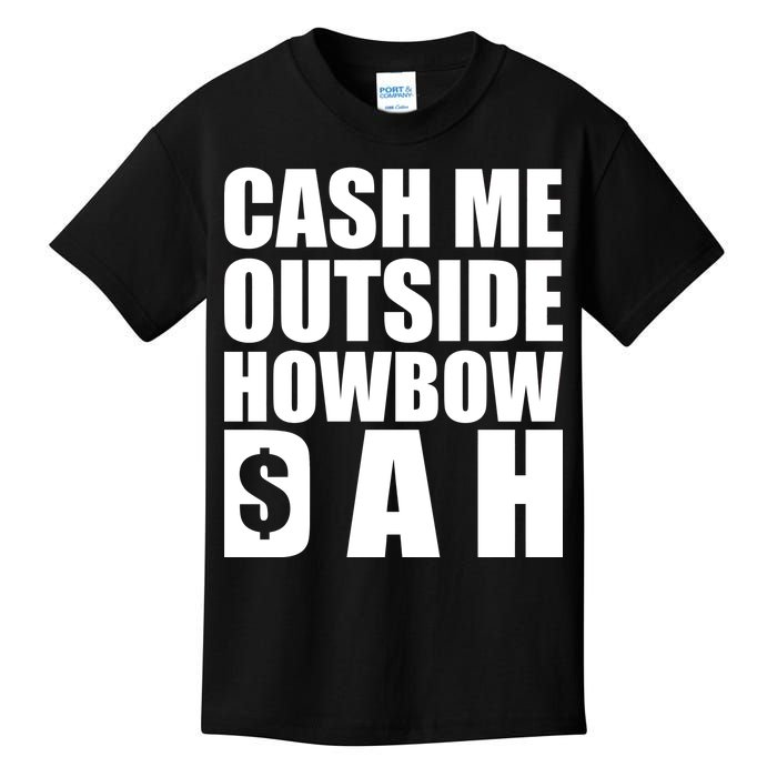 Cash Me Outside Howbow DAH Block Letters Meme Quote Kids T-Shirt