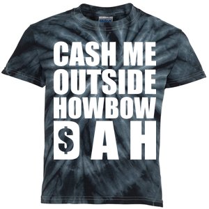 Cash Me Outside Howbow DAH Block Letters Meme Quote Kids Tie-Dye T-Shirt