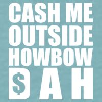 Cash Me Outside Howbow DAH Block Letters Meme Quote Sueded Cloud Jersey T-Shirt