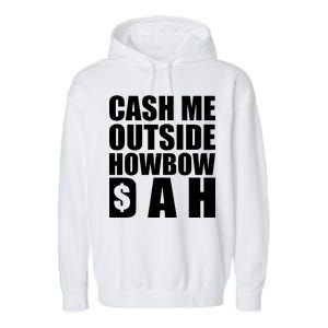 Cash Me Outside Howbow DAH Block Letters Meme Quote Garment-Dyed Fleece Hoodie