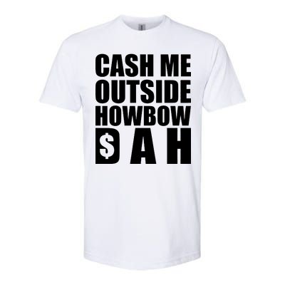 Cash Me Outside Howbow DAH Block Letters Meme Quote Softstyle® CVC T-Shirt