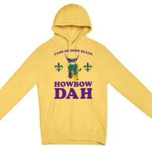 Cash Me Some Beads Howbow Dah Mardi Gras Premium Pullover Hoodie