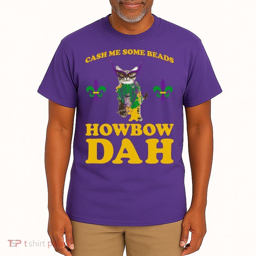 Cash Me Some Beads Howbow Dah Mardi Gras Tall T-Shirt