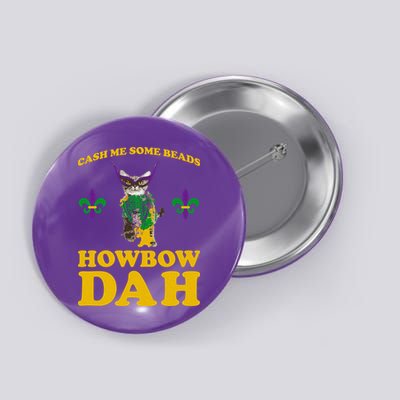 Cash Me Some Beads Howbow Dah Mardi Gras Button
