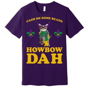 Cash Me Some Beads Howbow Dah Mardi Gras Premium T-Shirt