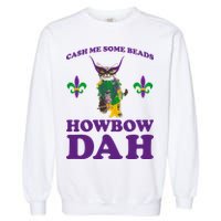 Cash Me Some Beads Howbow Dah Mardi Gras Garment-Dyed Sweatshirt