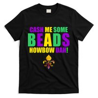 Cash Me Some Beads Howbow Dah! Mardi Gras New Orleans T-Shirt