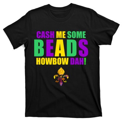 Cash Me Some Beads Howbow Dah! Mardi Gras New Orleans T-Shirt