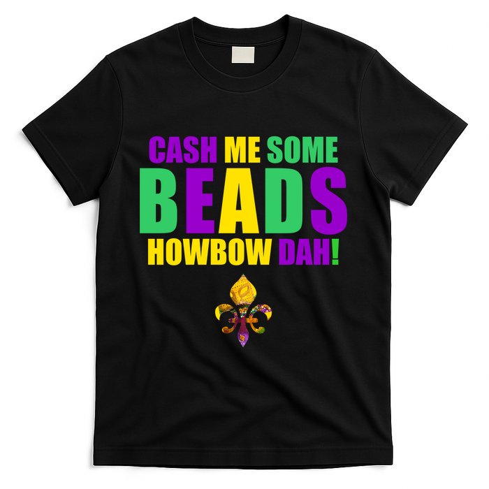 Cash Me Some Beads Howbow Dah! Mardi Gras New Orleans T-Shirt