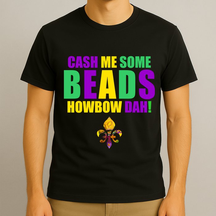 Cash Me Some Beads Howbow Dah! Mardi Gras New Orleans T-Shirt