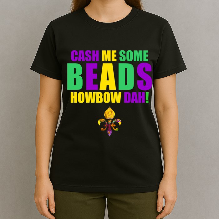 Cash Me Some Beads Howbow Dah! Mardi Gras New Orleans T-Shirt