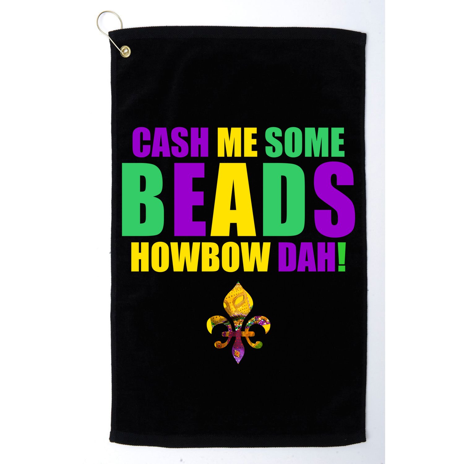 Cash Me Some Beads Howbow Dah! Mardi Gras New Orleans Golf Towel