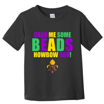 Cash Me Some Beads Howbow Dah! Mardi Gras New Orleans Toddler T-Shirt