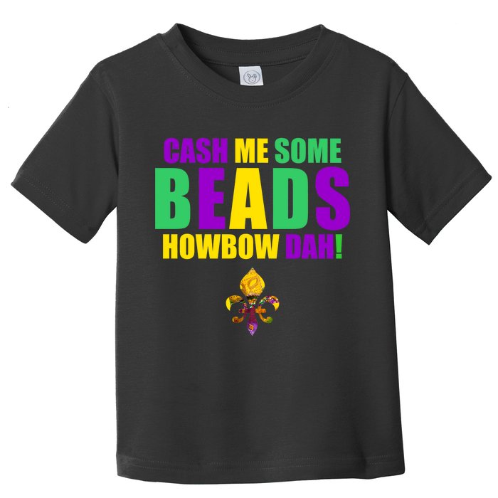 Cash Me Some Beads Howbow Dah! Mardi Gras New Orleans Toddler T-Shirt