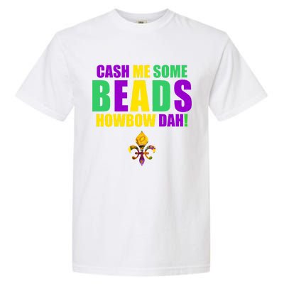 Cash Me Some Beads Howbow Dah! Mardi Gras New Orleans Garment-Dyed Heavyweight T-Shirt