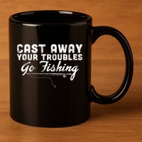 Cast Away Your Troubles Go Fishing 11oz C Handle Ceramic Mug
