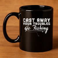 Cast Away Your Troubles Go Fishing 11oz C Handle Ceramic Mug