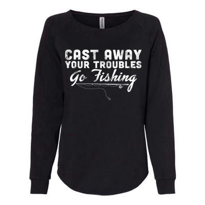 Cast Away Your Troubles Go Fishing Womens California Wash Sweatshirt