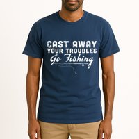 Cast Away Your Troubles Go Fishing Tall T-Shirt