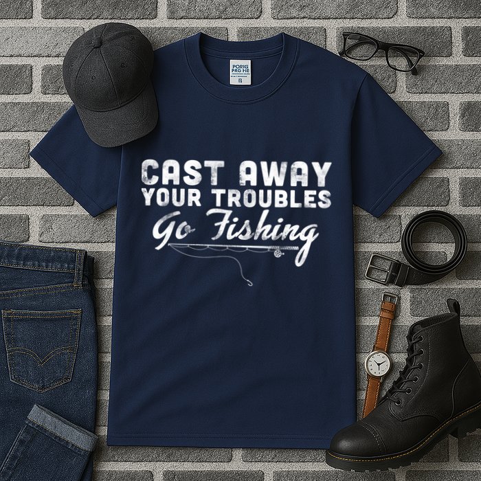Cast Away Your Troubles Go Fishing Tall T-Shirt