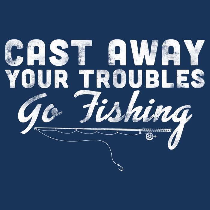 Cast Away Your Troubles Go Fishing Tall T-Shirt