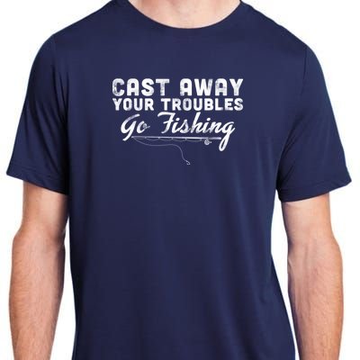 Cast Away Your Troubles Go Fishing Adult ChromaSoft Performance T-Shirt