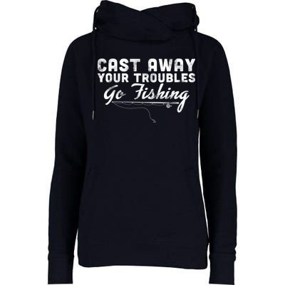 Cast Away Your Troubles Go Fishing Womens Funnel Neck Pullover Hood