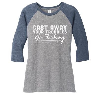 Cast Away Your Troubles Go Fishing Women's Tri-Blend 3/4-Sleeve Raglan Shirt