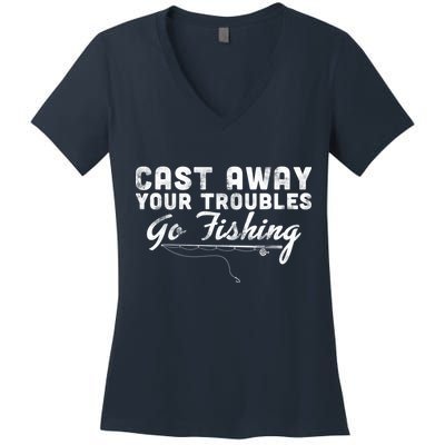 Cast Away Your Troubles Go Fishing Women's V-Neck T-Shirt