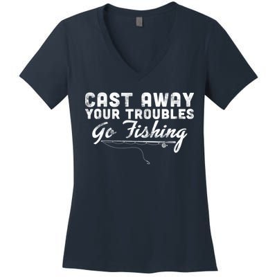 Cast Away Your Troubles Go Fishing Women's V-Neck T-Shirt