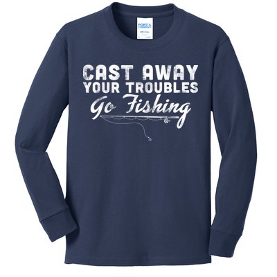 Cast Away Your Troubles Go Fishing Kids Long Sleeve Shirt