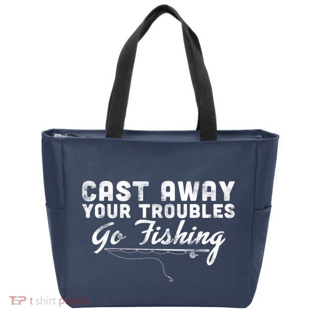 Cast Away Your Troubles Go Fishing Zip Tote Bag